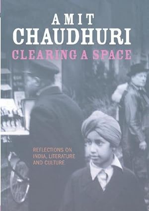 Seller image for Clearing a Space : Reflections on India, Literature and Culture for sale by AHA-BUCH GmbH