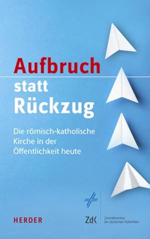 Immagine del venditore per Aufbruch statt Rckzug : Die rmisch-katholische Kirche in der ffentlichkeit heute venduto da AHA-BUCH GmbH