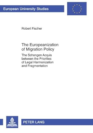 Bild des Verkufers fr The Europeanization of Migration Policy : The Schengen Acquis between the Priorities of Legal Harmonization and Fragmentation zum Verkauf von AHA-BUCH GmbH