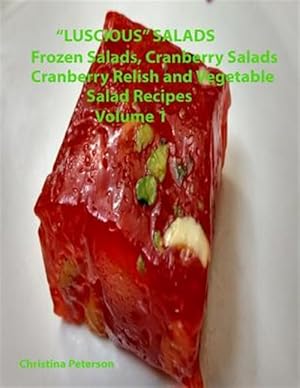 Imagen del vendedor de Luscious Salads, Frozen Salads, Cranberry Salads, Cranberry Relish, Vegetable Salad Recipes Volume 1: Space for Notes on Each Page, Tasty Dish to Comp a la venta por GreatBookPrices