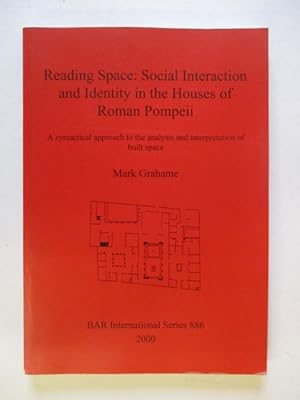 Reading Space: Social Interaction and Identity in the Houses of Roman Pompeii (886) (British Arch...