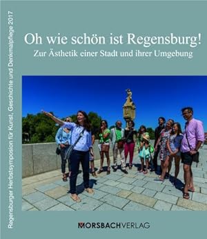 Bild des Verkufers fr Oh wie schn ist Regensburg! : Zur sthetik einer Stadt und ihrer Umgebung zum Verkauf von AHA-BUCH GmbH