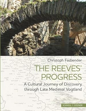 Bild des Verkufers fr The Reeves' Progress : A Cultural Journey of Discovery through Late Medieval Vogtland zum Verkauf von AHA-BUCH GmbH