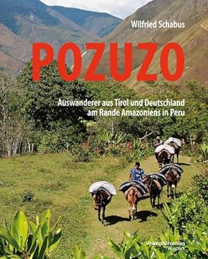Seller image for Pozuzo : Auswanderer aus Tirol und Deutschland am Rande Amazoniens in Peru for sale by AHA-BUCH GmbH