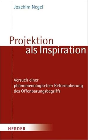 Immagine del venditore per Projektion als Inspiration : Versuch einer phnomenologischen Reformulierung des Offenbarungsbegriffs venduto da AHA-BUCH GmbH