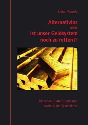 Immagine del venditore per Alternativlos oder Ist unser Geldsystem noch zu retten?! venduto da AHA-BUCH GmbH