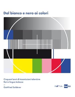 Bild des Verkufers fr Dal bianco e nero ai colori : Cinquant'anni di trasmissioni televisive Rai in lingua tedesca zum Verkauf von AHA-BUCH GmbH