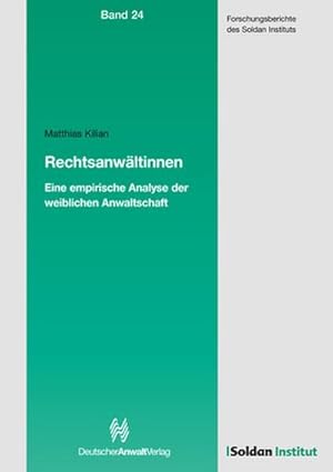 Bild des Verkufers fr Rechtsanwltinnen : Eine empirische Analyse der weiblichen Anwaltschaft, Forschungsberichte des Soldan Institutes 24 zum Verkauf von AHA-BUCH GmbH