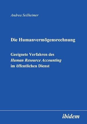 Seller image for Die Humanvermgensrechnung : Geeignete Verfahren des Human Resource Accounting im ffentlichen Dienst for sale by AHA-BUCH GmbH