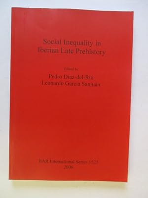 Social Inequality in Iberian Late Prehistory (1525) (British Archaeological Reports International...