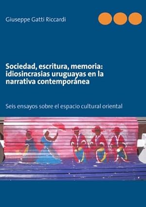 Bild des Verkufers fr Sociedad, escritura, memoria: idiosincrasias uruguayas en la narrativa contempornea : Seis ensayos sobre el espacio cultural oriental zum Verkauf von AHA-BUCH GmbH