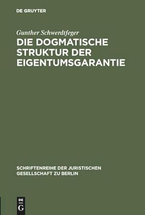 Seller image for Die dogmatische Struktur der Eigentumsgarantie : Vortrag gehalten vor der Berliner Juristischen Gesellschaft am 27. Oktober 1982 for sale by AHA-BUCH GmbH