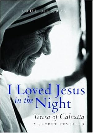 Seller image for I Loved Jesus in the Night: Mother Teresa of Calcutta for sale by WeBuyBooks