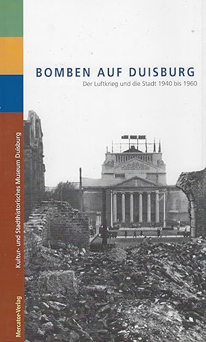 Seller image for Bomben auf Duisburg. Der Luftkrieg und die Stadt 1940 bis 1960. Herausgegeben vom Kultur- und Stadthistorischen Museum der Stadt Duisburg for sale by montanbuch