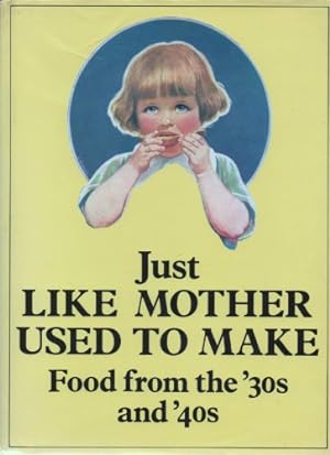 Bild des Verkufers fr Just Like Mother Used to Make: Food from the Thirties and Forties zum Verkauf von WeBuyBooks