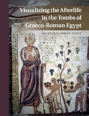 Image du vendeur pour Visualizing the Afterlife in the Tombs of Graeco-Roman Egypt mis en vente par GreatBookPrices