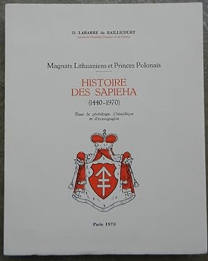 Magnats Lithuaniens et Princes Polonais. Histoire des Sapieha (1440-1970). Essai de généalogie, d...