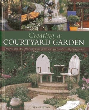 Bild des Verkufers fr Creating a Courtyard Garden: Designs and Ideas for Every Kind of Outside Space zum Verkauf von WeBuyBooks