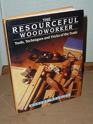 Bild des Verkufers fr The Resourceful Woodworker: Tools, Techniques and Tricks of the Trade zum Verkauf von WeBuyBooks