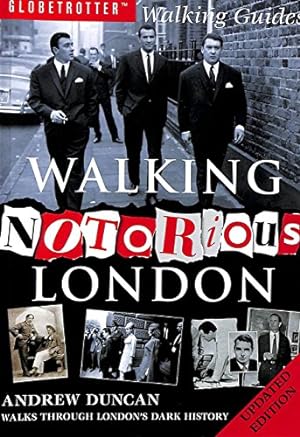 Immagine del venditore per Walking Notorious London: From Gunpowder Plot to Gangland: Walks Through London's Dark History (Walking Series) venduto da WeBuyBooks