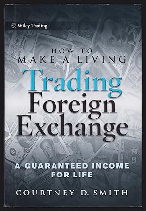 How to Make a Living Trading Foreign Exchange: A Guaranteed Income for Life