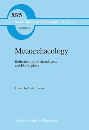 Image du vendeur pour Metaarchaeology: Reflections by Archaeologists and Philosophers (Boston Studies in the Philosophy and History of Science) [Hardcover ] mis en vente par booksXpress