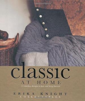 Bild des Verkufers fr Erika Knight Collectables: Classic at Home: 15 Timeless Designs to Knit and Keep Forever zum Verkauf von WeBuyBooks