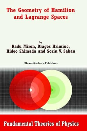 Seller image for The Geometry of Hamilton and Lagrange Spaces (Fundamental Theories of Physics) by Miron, R., Hrimiuc, Dragos, Shimada, Hideo, Sabau, Sorin V. [Hardcover ] for sale by booksXpress