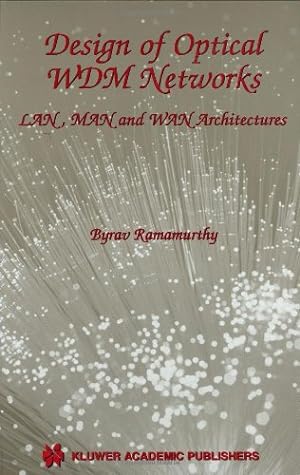 Seller image for Design of Optical WDM Networks: LAN, MAN and WAN Architectures (The Springer International Series in Engineering and Computer Science) by Ramamurthy, Byrav [Hardcover ] for sale by booksXpress