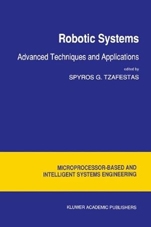 Imagen del vendedor de Robotic Systems: Advanced Techniques and Applications (Intelligent Systems, Control and Automation: Science and Engineering) [Hardcover ] a la venta por booksXpress