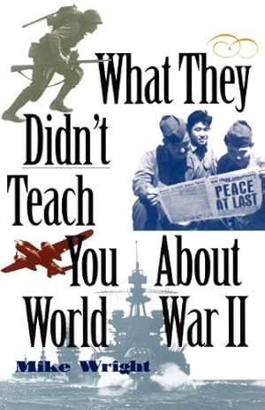 Immagine del venditore per What They Didn't Teach You About World War II by Wright, Mike [Paperback ] venduto da booksXpress