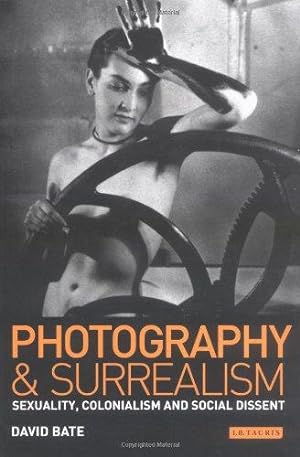 Image du vendeur pour Photography and Surrealism: Sexuality, Colonialism and Social Dissent mis en vente par WeBuyBooks
