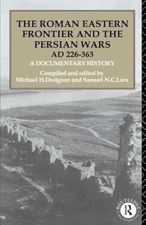 Immagine del venditore per Roman Eastern Frontier and the Persian Wars Ad 226-363 : A Documentary History venduto da GreatBookPrices