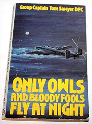 Imagen del vendedor de Only Owls and Bloody Fools Fly at Night a la venta por WeBuyBooks