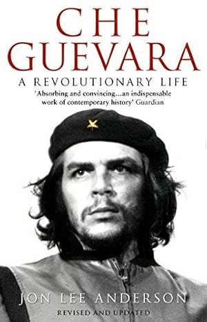 Seller image for Che Guevara: the definitive portrait of one of the twentieth century's most fascinating historical figures, by critically-acclaimed New York Times journalist Jon Lee Anderson for sale by WeBuyBooks