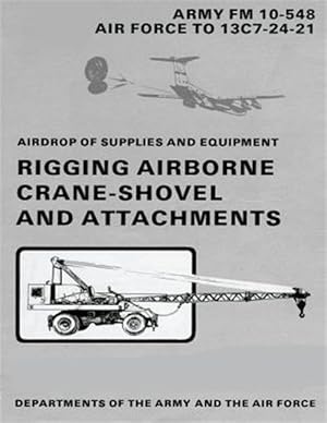 Immagine del venditore per Airdrop of Supplies and Equipment : Rigging Airborne Crane-shovel and Attachments Fm 10-548 / to 13c7-24-21 venduto da GreatBookPrices