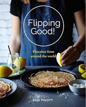 Seller image for Flipping Good! Pancakes from across the world for sale by WeBuyBooks