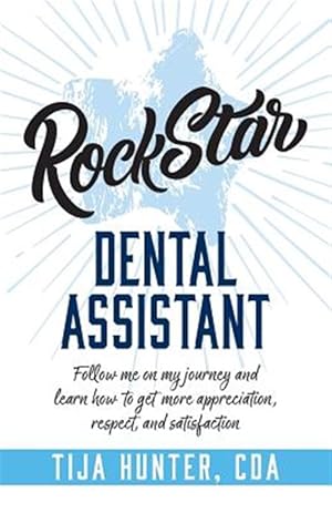 Immagine del venditore per Rock Star Dental Assistant: Follow Me on My Journey and Learn How to Get More Appreciation, Respect, and Satisfaction venduto da GreatBookPrices