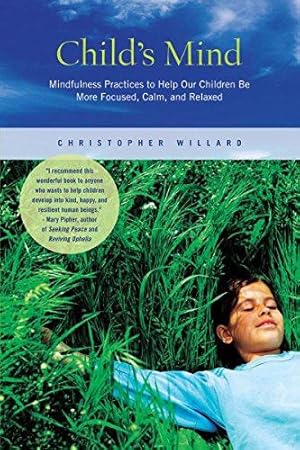 Bild des Verkufers fr Child's Mind: Mindfulness Practices to Help Our Children Be More Focused, Calm, and Relaxed zum Verkauf von WeBuyBooks