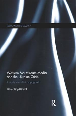 Immagine del venditore per Western Mainstream Media and the Ukraine Crisis : A Study in Conflict Propaganda venduto da GreatBookPrices