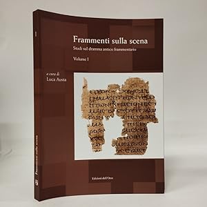 Frammenti sulla scena. Studi sul dramma antico frammentario (Vol. 1)