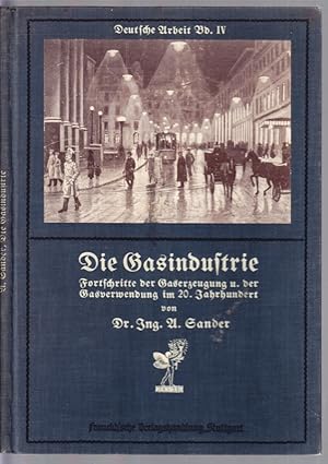 Die Gasindustrie. Fortschritte der Gaserzeugung und der Gasverwendung im 20.Jahrhundert.