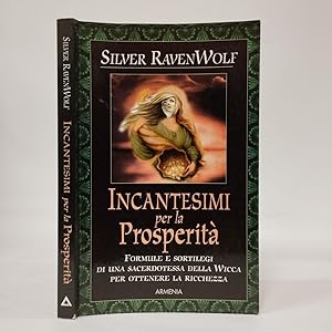 Incantesimi per la ProsperitÃ. Formule e sortilegi di una sacerdotessa della Wicca per ottenere l...