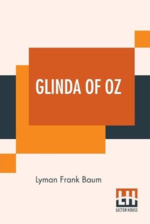 Immagine del venditore per Glinda Of Oz : In Which Are Related The Exciting Experiences Of Princess Ozma Of Oz, And Dorothy, In Their Hazardous Journey To The Home Of The Flatheads, And To The Magic Isle Of The Skeezers, And How They Were Rescued From Dire Peril By The Sorcery Of Gl venduto da AHA-BUCH GmbH