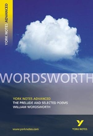 Image du vendeur pour The Prelude and Selected Poems: York Notes Advanced everything you need to catch up, study and prepare for and 2023 and 2024 exams and assessments: . prepare for 2021 assessments and 2022 exams mis en vente par WeBuyBooks