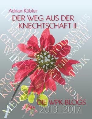 Bild des Verkufers fr Der Weg aus der Knechtschaft II : Die WPK-Blogs 2013-2017 zum Verkauf von AHA-BUCH GmbH