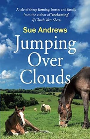 Seller image for Jumping Over Clouds: A captivating tale of sheep farming, horses and family: A tale of sheep farming, horses and family: 2 (If Clouds Were Sheep) for sale by WeBuyBooks