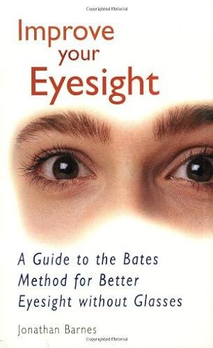 Seller image for Improve Your Eyesight: A Guide to the Bates Method for Better Eyesight Without Glasses for sale by WeBuyBooks