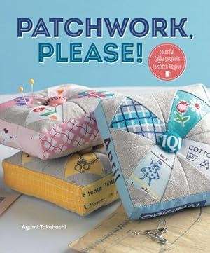 Bild des Verkufers fr Patchwork, Please!: Colorful Zakka Projects To Stitch And Give zum Verkauf von WeBuyBooks