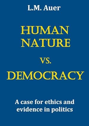 Bild des Verkufers fr Human Nature vs. Democracy : A case for ethics and evidence in politics zum Verkauf von AHA-BUCH GmbH